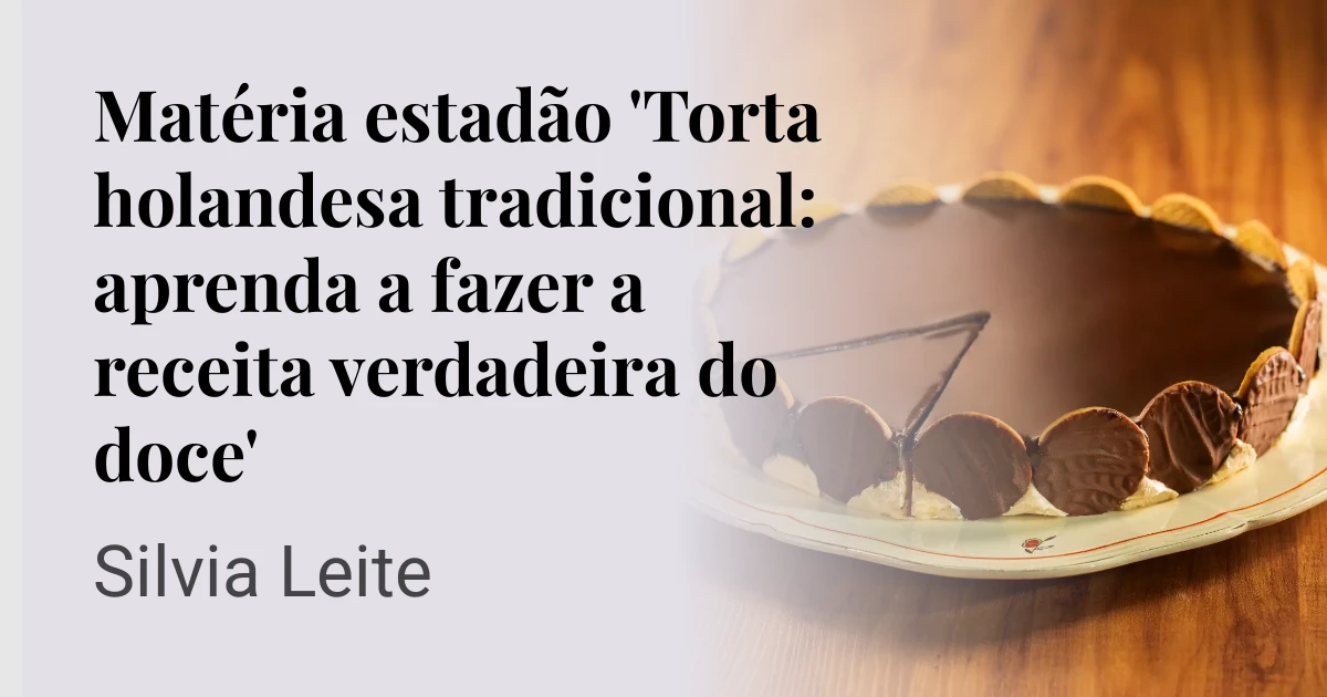 Matéria estadão 'Torta holandesa tradicional: aprenda a fazer a receita verdadeira do doce'