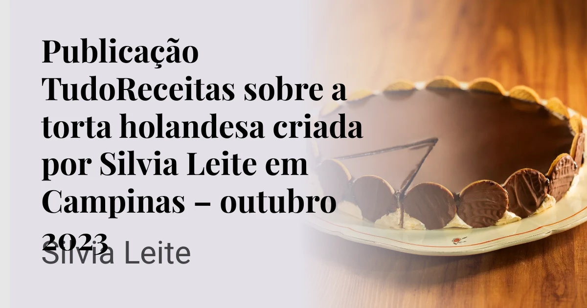 Publicação TudoReceitas sobre a torta holandesa criada por Silvia Leite em Campinas – outubro 2023