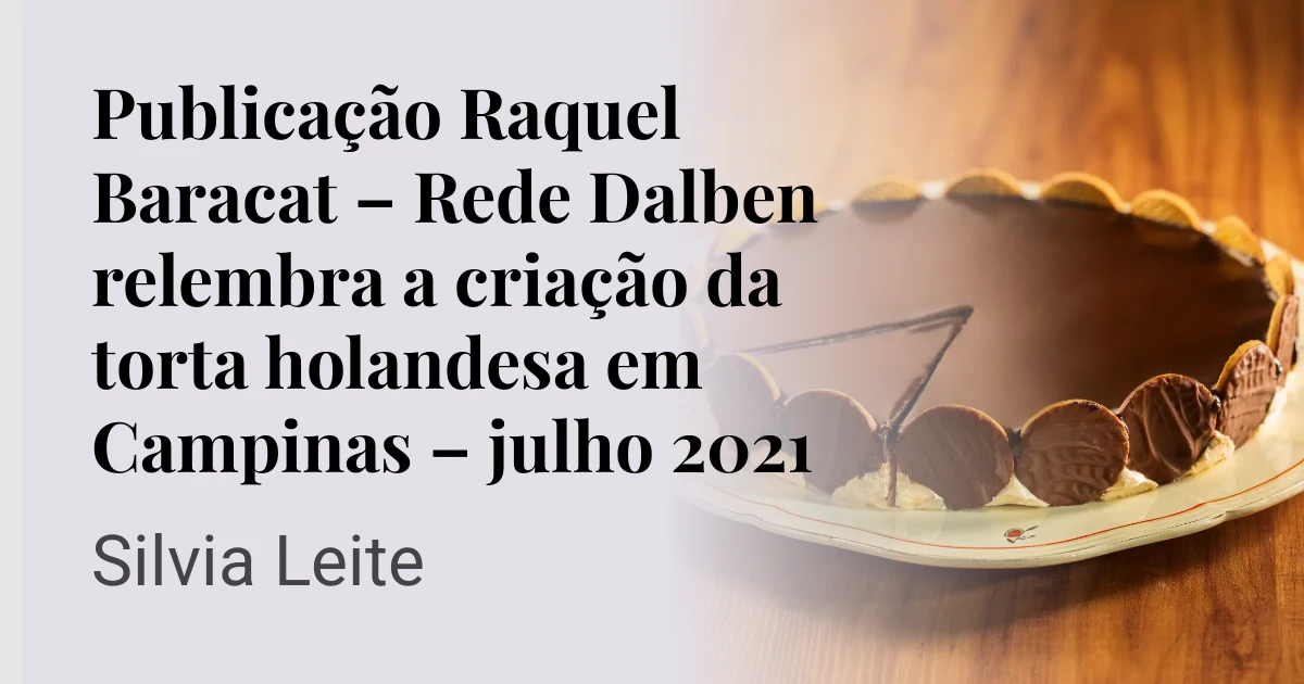 Publicação Raquel Baracat – Rede Dalben relembra a criação da torta holandesa em Campinas – julho 2021