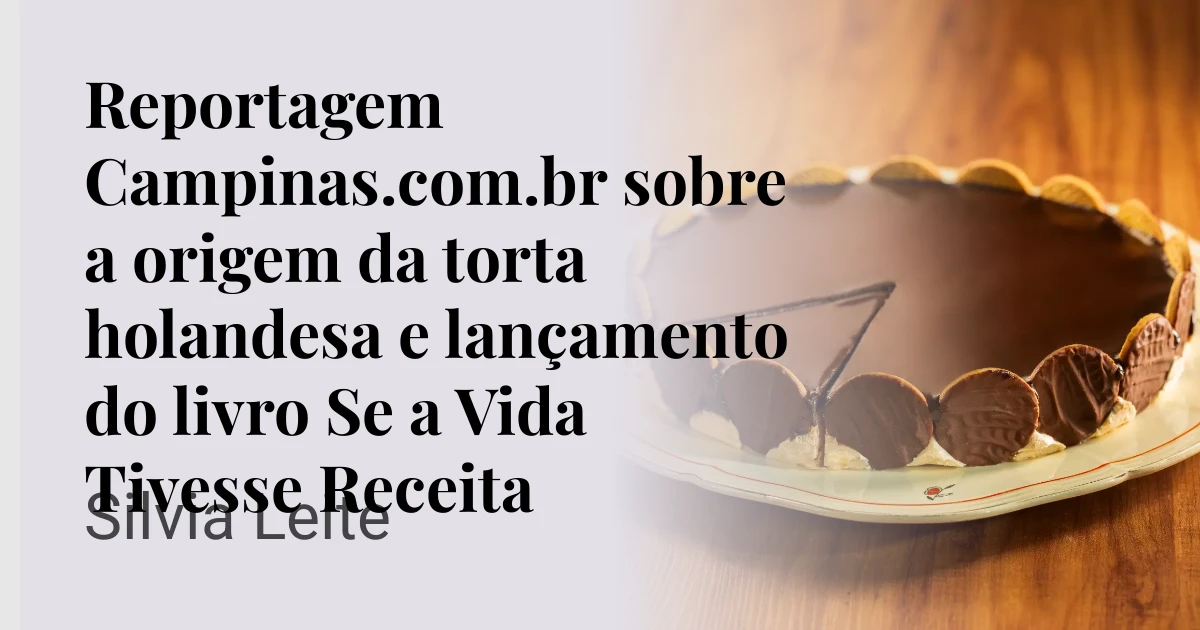 Reportagem Campinas.com.br sobre a origem da torta holandesa e lançamento do livro Se a Vida Tivesse Receita