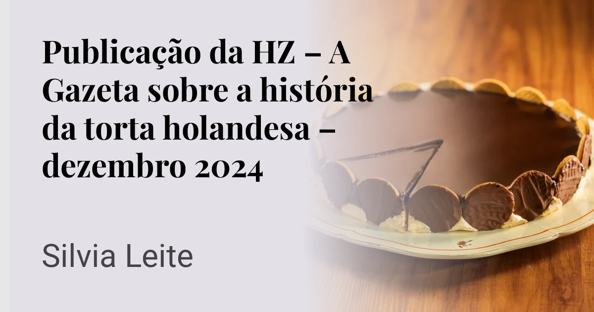 Publicação da HZ – A Gazeta sobre a história da torta holandesa – dezembro 2024